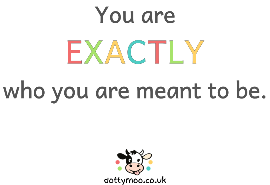 Design B4 You are EXACTLY who you are meant to be